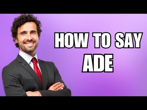 How To Pronounce Ade (Correctly)
