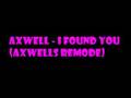 Axwell - I Found You (Axwells Remode) 