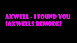 Axwell - I Found You (Axwells Remode)