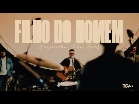 Alessandro Vilas Boas - Filho Do Homem (Clipe Oficial)