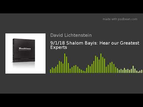 9/1/18 Shalom Bayis: Hear our Greatest Experts