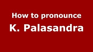 How to pronounce K. Palasandra
