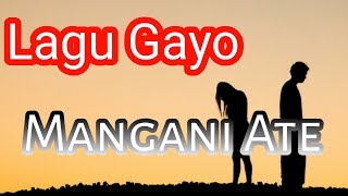 Download lagu Lagu Gayo || Mangani Ate mp3