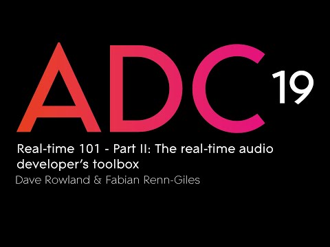 Dave Rowland & Fabian Renn-Giles -  Real-time 101 - Part II: The real-time audio developer’s toolbox