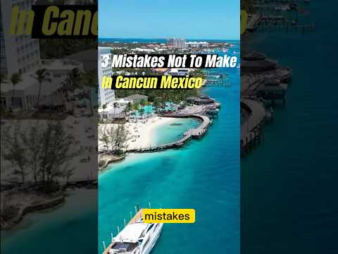 ❌ MISTAKES TO AVOID IN CANCÚN #mexico #travelgoals