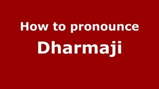 How to pronounce Dharmaji