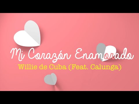 Willie de Cuba - Mi Corazòn Enamorado (Feat. Calunga)