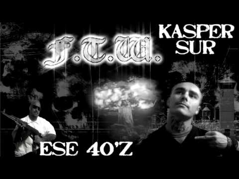 Ese 40'z Ft. Kasper Sur - F.T.W.