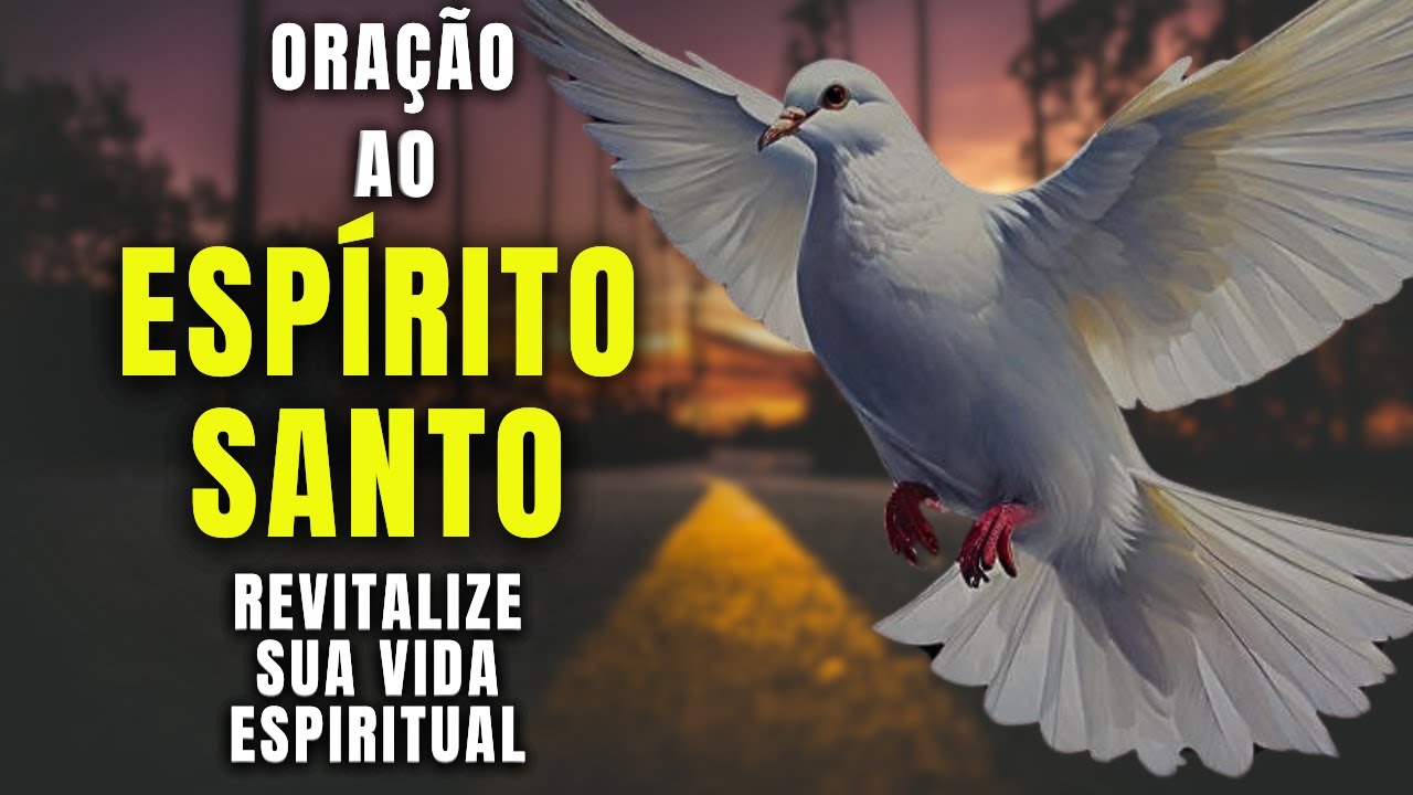 Experimente Esta Oração Ao Espírito Santo Para Revitalizar Sua Vida Espiritual  Não Perca
