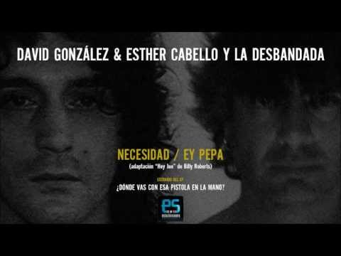 David González & Esther Cabello y La Desbandada- Necesidad / Ey Pepa (Hey Joe cover)