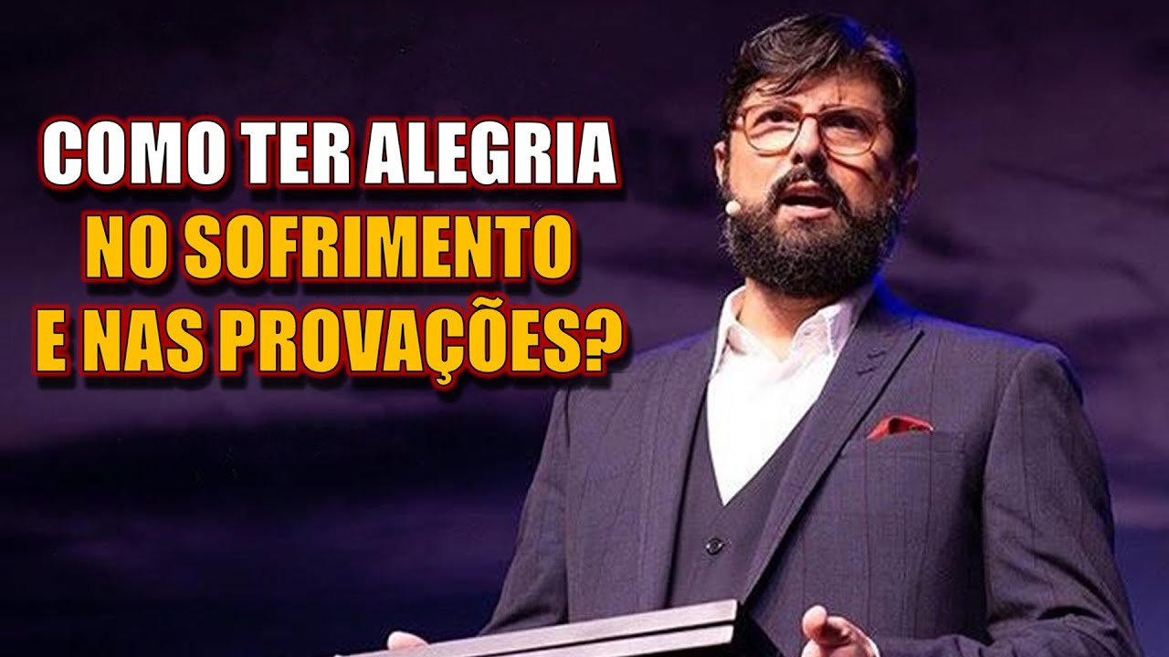 Como ter Alegria no Sofrimento e nas Provações? | Pr Jonas Madureira