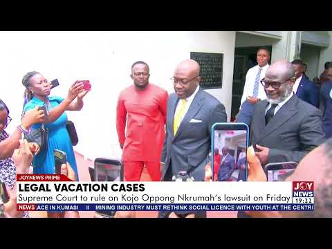 Legal vacation cases: Supreme Court to rule on Kojo Oppong Nkrumah's lawsuit on Friday