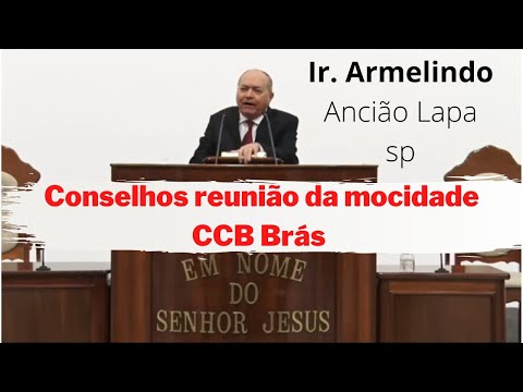 conselhos Reunião da mocidade CCB Brás irmão Armelindo (culto online CCB hoje, CCB Brás)