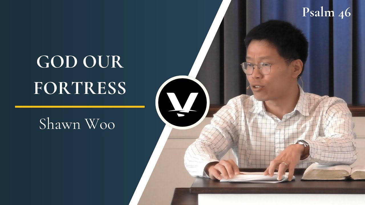 God Our Fortress | Shawn Woo | Psalm 46