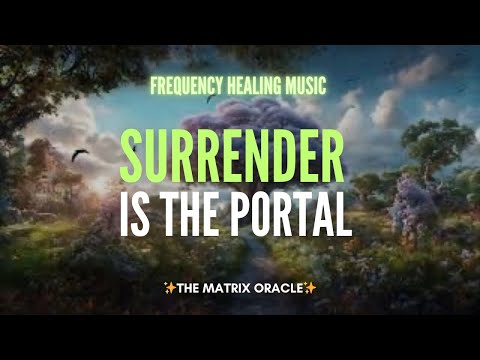 SURRENDER is the Portal✨Frequency Healing Music for Nervous System Release🧬🎧