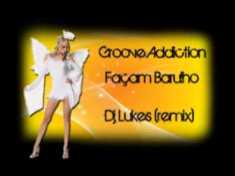 Dj Lukes - Groove Addiction Faam Barulho remix