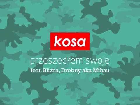 kosa - przeszedłem swoje feat. Blizna, Drobny aka Mihau