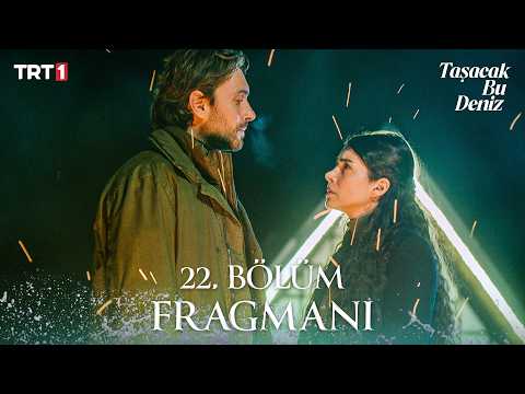 Taşacak Bu Deniz 22 Bölüm Fragmanı 20 Mart Cuma