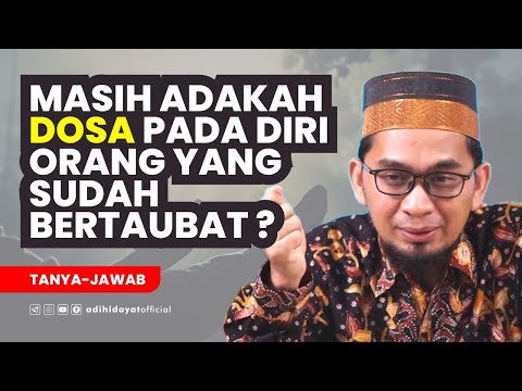 Masih Adakah Dosa Pada Diri Orang Yang Sudah Bertaubat- Ustadz Adi Hidayat