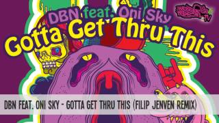 DBN feat. Oni Sky - Gotta Get Thru This (Filip Jenven Remix) [OUT NOW]