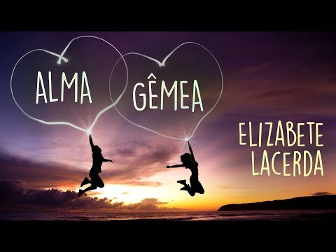 Alma Gêmea - Elizabete Lacerda