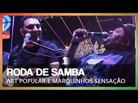 RODA DE SAMBA | ART POPULAR E MARQUINHOS SENSAÇÃO