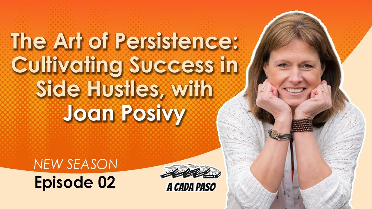 EP 02 T3: The Art of Persistence: Cultivating Success in Side Hustles, with Joan Posivy | A Cada Paso | Gaby Alcala