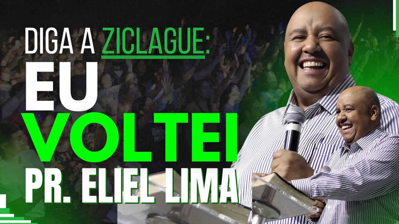 PR. ELIEL LIMA - DIGA A ZICLAGUE: "EU VOLTEI"