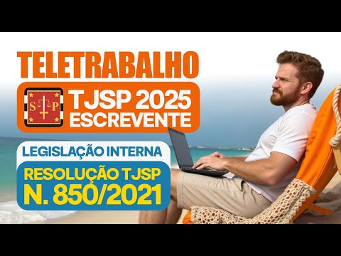 ESCREVENTE TJSP 2025 - LEGISLAÇÃO INTERNA - RESOLUÇÃO 850/2021 - TELETRABALHO