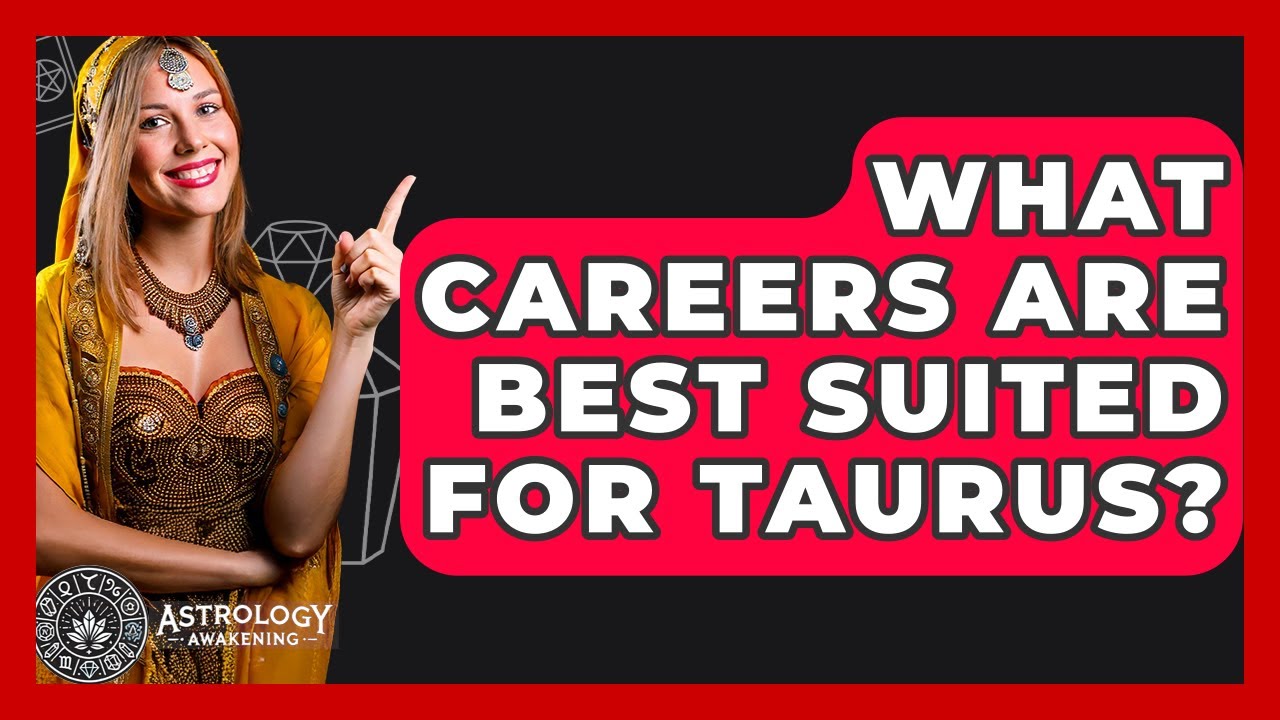 What Careers Are Best Suited For Taurus? - Astrology Awakening