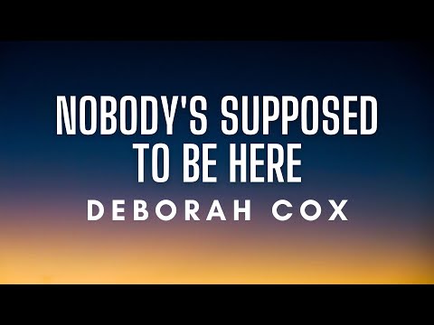 Deborah Cox - Nobody's Supposed To Be Here (Lyrics)