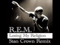 R.E.M. - Losing My Religion ( Stan Crown remix ...