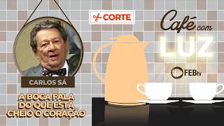 A boca fala do que está cheio o coração | Café com Luz