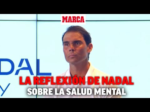 La reflexión de Nadal sobre la salud mental: "Es vital, hay que entrenarla" I MARCA