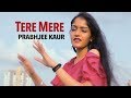 Tere Mere Female Version Hindi Song Cover By Prabhjee Kaur Chef Armaan Malik