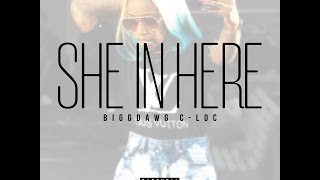 BiggDawg C-Loc - 10. She In Here