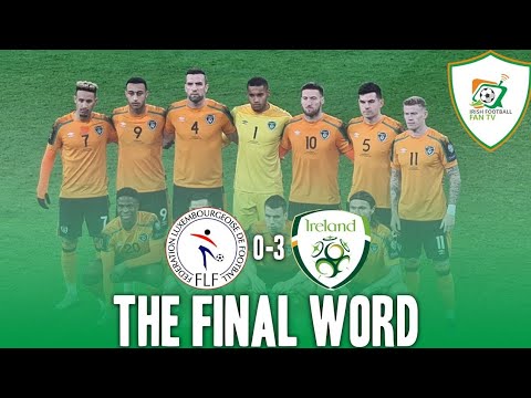 Luxembourg 0-3 Republic of Ireland | World Cup Qualifier 2022 | The Final Word