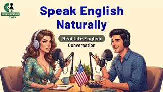 Speak English Naturally | Real Life English Conversation Practice for Daily Fluency
