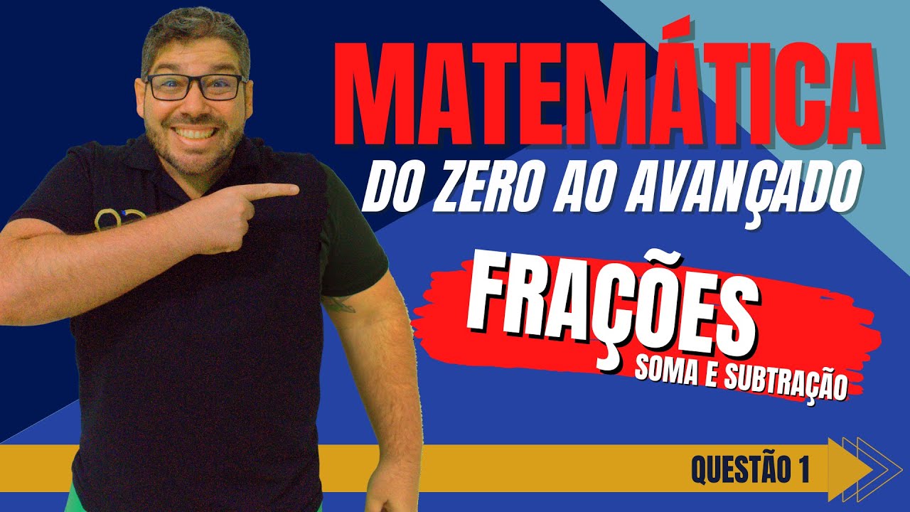 Frações - Soma e Subtração - Matemática do Zero ao Avançado - Questão 1