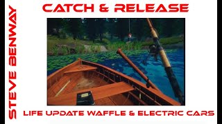 Catch & Release on PSVR with life update waffle / Electric Cars