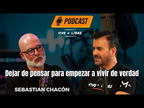 Dejar de pensar para empezar a vivir de verdad – Sebastián Chacón / Vive+Libre Ep 1 T19 Iván Martz