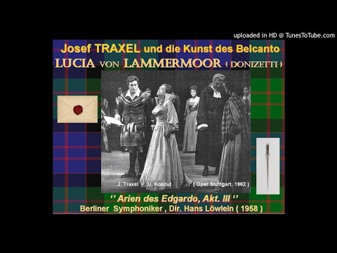 Josef TRAXEL und die Kunst des Belcanto : Arien des Edgardo ( III. Akt ), Lucia di Lammermoor