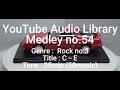 Youtube Audio Library Medley No 54 Genre Rock No 3 Title C E Time 25min 50music