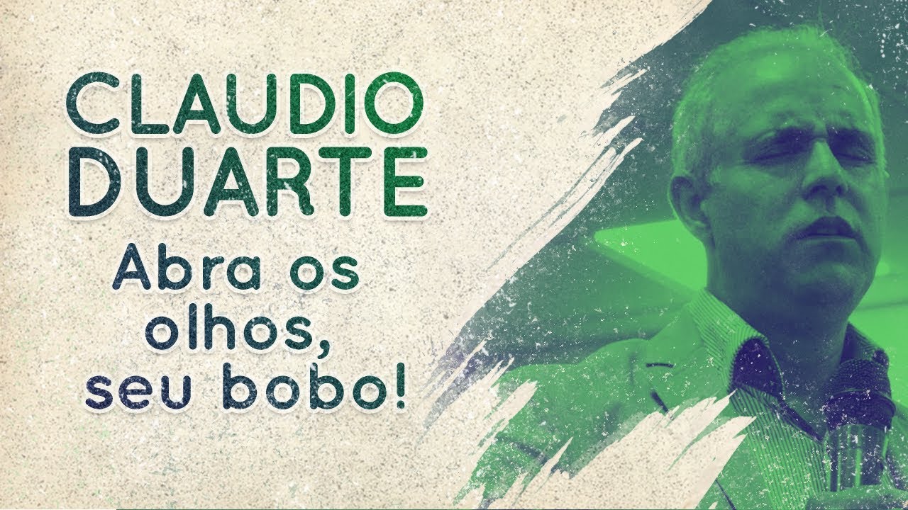 Cláudio Duarte - Abra os olhos, seu bobo | Palavras de Fé