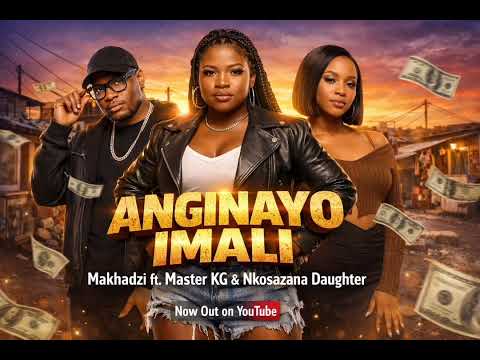 Makhadzi _ Anginayo imali x Master Kg &Nzosazan daughter 2026 hit song 