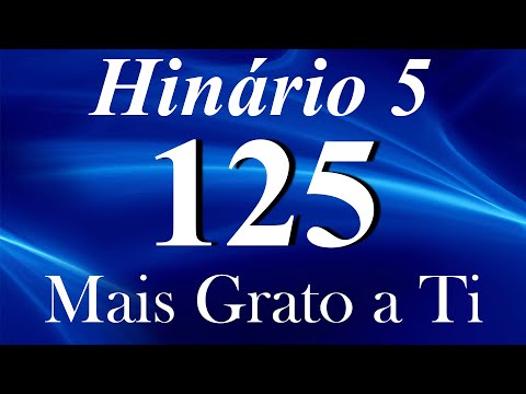HINO 125 CCB - Mais Grato a Ti - HINÁRIO 5 COM LETRA