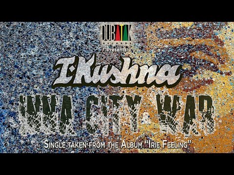I-KUSHNA - INNA CITY WAR ( Prod. Dubatak Records)