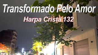 Harpa Cristã Belos Louvores - 132.Transformado Pelo Amor - Com letra