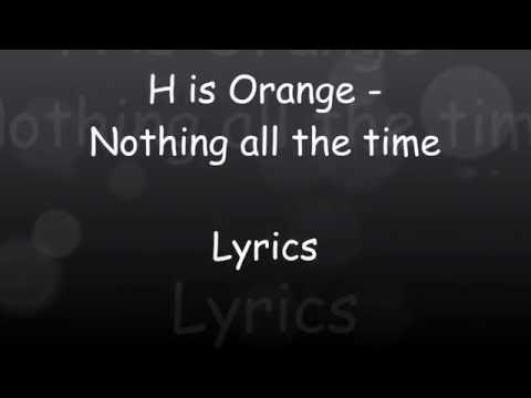 H is Orange - Nothing all the time (Lyrics video)