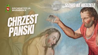 SŁOWO NA NIEDZIELĘ - Niedziela Chrztu Pańskiego - abp Józef Górzyński - 11.01.2026 r.